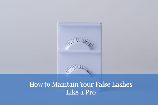 blog How to Maintain Your False Lashes Like a Pro