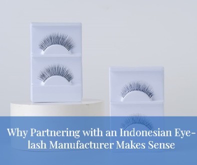 blog Why Partnering with an Indonesian Eyelash Manufacturer Makes Sense