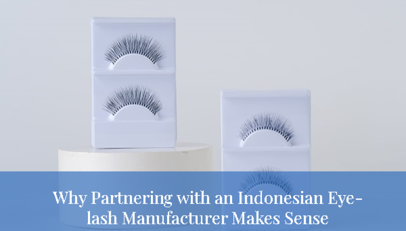 blog Why Partnering with an Indonesian Eyelash Manufacturer Makes Sense